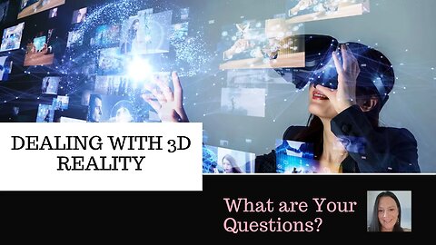 Dealing with the 3D Reality - What Questions Do You Have?