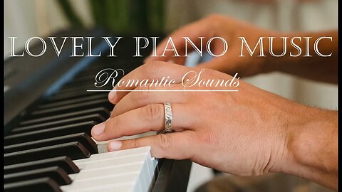 Wonderful Romantic Piano Sounds - Relaxing Music - Favorite Songs - Listen. Relax. Enjoy