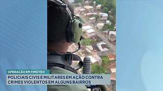 Operação em Timóteo: Policiais Civis e Militares em Ação contra Crimes Violentos em alguns Bairros.