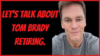 LET'S TALK ABOUT TOM BRADY RETIRING!