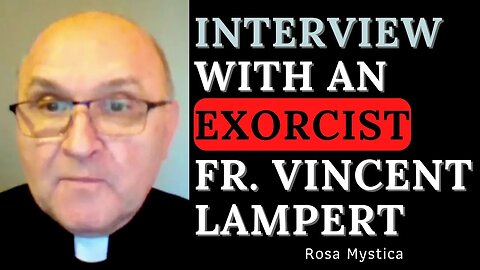 INTERVIEW WITH AN EXORCIST - FR VINCENT LAMPERT