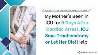 My Mother's Been in ICU for 5 Days After Cardiac Arrest, ICU Says Tracheostomy or Let Her Die! Help!