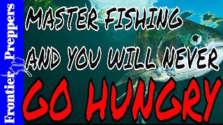 MASTER FISHING, AND YOU WILL NEVER GO HUNGRY