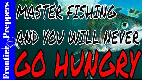 MASTER FISHING, AND YOU WILL NEVER GO HUNGRY