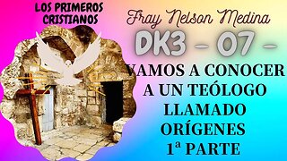 DK3 -07- Vamos a conocer a un teólogo llamado Orígenes. (Primera Parte). Fray Nelson Medina.