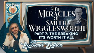 The Miracles of Smith Wigglesworth Pt 7: The Breaking & How Wigglesworth Arrived