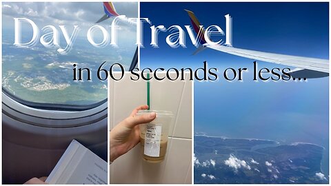 DAY OF TRAVEL IN 60 SECONDS OR LESS