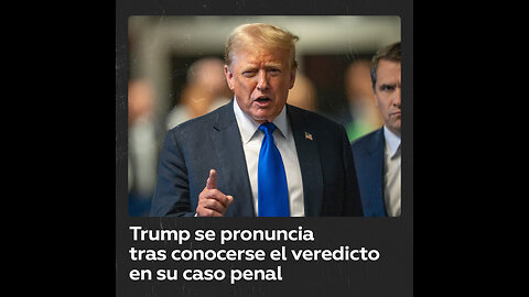 “Esto fue una desgracia”: Trump se pronuncia tras conocerse el veredicto en su caso penal