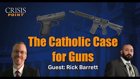 The Catholic Case for Guns (Guest: Rick Barrett)