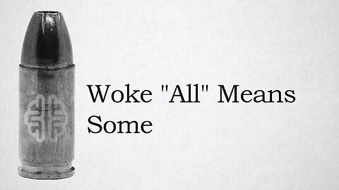 Woke "All" Means Some