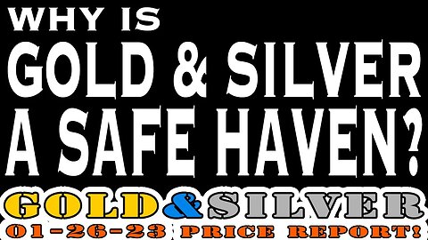 Why Is Gold & Silver A Safe Haven? 01/26/23 Gold & Silver Price Report