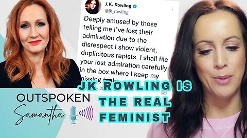 JK Rowling Shows Feminists How Feminism is Done || Outspoken Samantha || 2.2.23