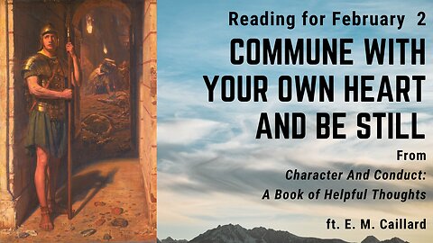 Commune with your Own Heart and be Still: Day 33 reading from "Character And Conduct" - February 2