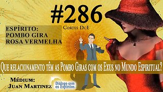 Cortes DcE #286 * Que relacionamento têm as Pombo Giras com os Exus no Mundo Espiritual? *