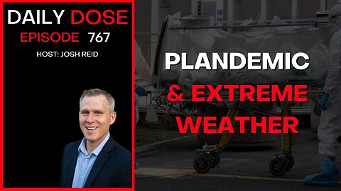 Plandemic & Extreme Weather | Ep. 767 - Daily Dose