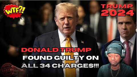 Donald Trump found guilty on all 34 charges!!!