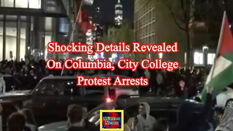 Shocking details revealed on Columbia, City College protest arrests