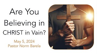 Are You Believing in CHRIST in Vain?