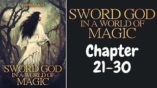 Sword God in a World of Magic Novel Chapter 21-30 | Audiobook