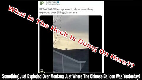 Something Just Exploded Over Montana Just Where The Chinese Balloon Was Yesterday!