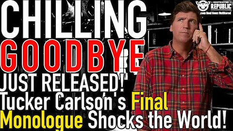 CHILLING GOODBYE! Just Released! Tucker Carlson's Final Monologue Shocks the World!