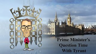 Prime Minister's Question Time With Tyrant