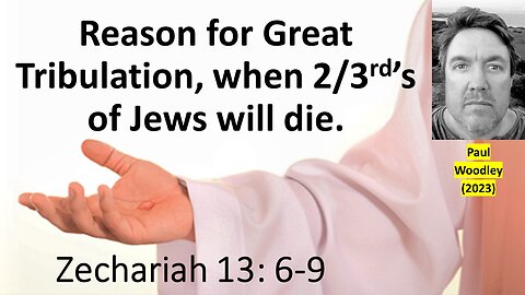 Why God will send the Great Tribulation - Zech 13b