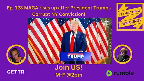 Ep. 128 MAGA rises up after President Trumps Corrupt NY Conviction!