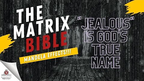THE MATRIX BIBLE | MANDELA EFFECTS - Jealous is God's TRUE Name?!