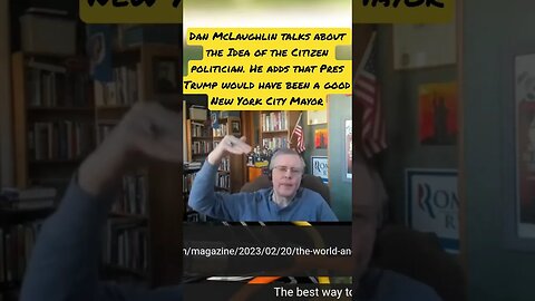 Dan McLaughlin likes the Idea of the Citizen politician Adding that Trump would be a good NYC Mayor