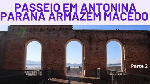 Passeio na Cidade Antonina Paraná- Armazém Macêdo- Lugar maravilhoso.