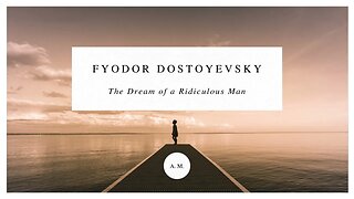 The Dream of a Ridiculous Man by Fyodor Dostoyevsky