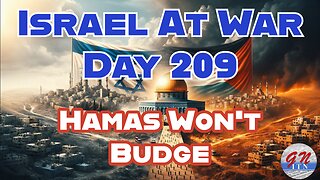 GNITN Special Edition Israel At War Day 209: Hamas Won’t Budge
