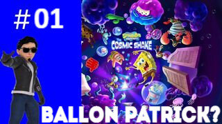 BALLOON PATRICK? Playing SpongeBob SquarePants: The Cosmic Shake #01