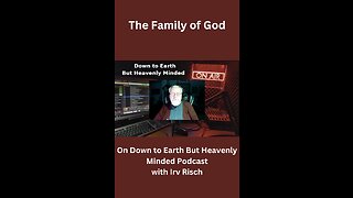 The Family of God, on Down to Earth But Heavenly Minded Podcast.