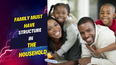 FAMILY MUST HAVE STRUCTURE IN THE HOUSEHOLD