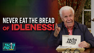 Faith the Facts: Never Eat The Bread Of Idleness!