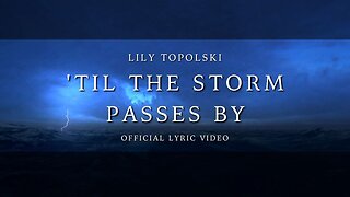Lily Topolski - 'Til the Storm Passes By (Official Lyric Video)
