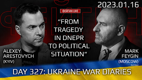 War Day 327: war diaries w/Former Advisor to Ukraine President Alexey Arestovych & Mark Feygin
