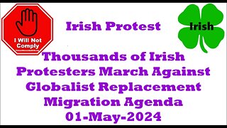 Thousands of Irish Protesters March Against Globalist Replacement Migration Agenda 01-May-2024