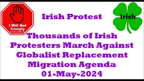 Thousands of Irish Protesters March Against Globalist Replacement Migration Agenda 01-May-2024