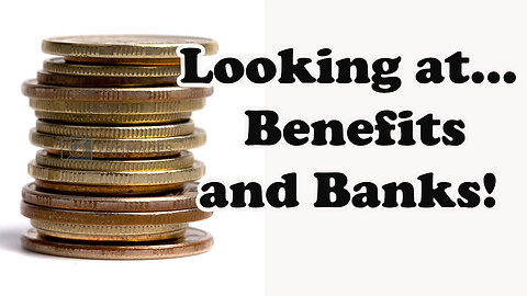 BENEFIT OVERHAUL, BANK RESTRICTIONS ON YOUR CASH - May 5, 2024