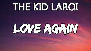 🔴 THE KID LAROI - LOVE AGAIN (Lyrics)