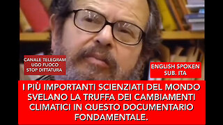 I PIÙ IMPORTANTI SCIENZIATI DEL MONDO SVELANO L'INGANNO DEI CAMBIAMENTI CLIMATICI