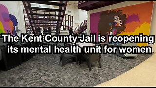 The Kent County Jail is reopening its mental health unit for women