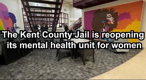 The Kent County Jail is reopening its mental health unit for women