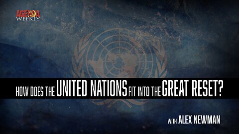 How Does The UNITED NATIONS Fit Into The GREAT RESET?