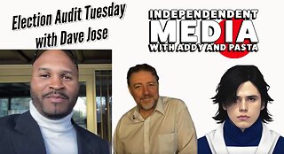 Audit the Vote Tuesday w/ Pasta, Addy & Dave Jose