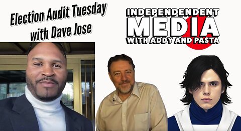 Audit the Vote Tuesday w/ Pasta, Addy & Dave Jose