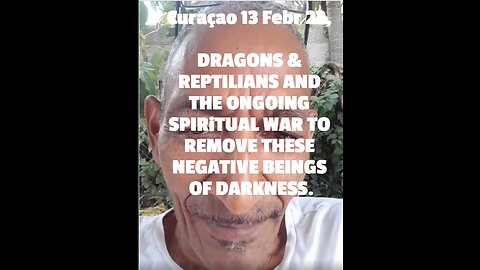 Curaçao 13 Febr 23, DRAGONS & REPTILIANS AND THE ONGOING SPIRiTUAL WAR TO REMOVE THESE NEGATIVE BEIN